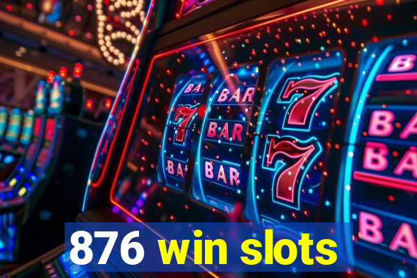 876 win slots